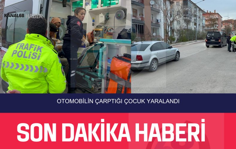 OTOMOBİLİN ÇARPTIĞI ÇOCUK YARALANDI