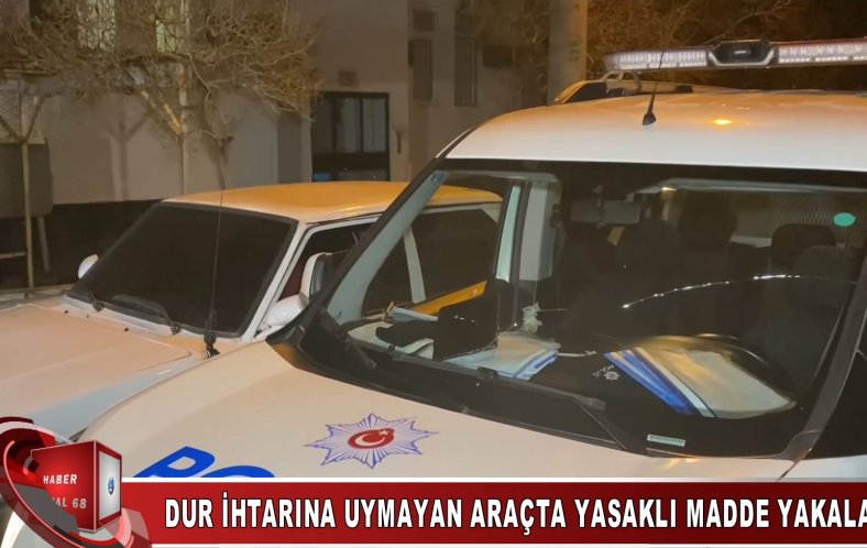 DUR İHTARINA UYMAYAN ARAÇTA YASAKLI MADDE YAKALANDI