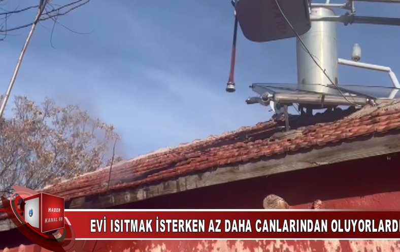 EVİ ISITMAK İSTERKEN AZ DAHA CANLARINDAN OLUYORLARDI