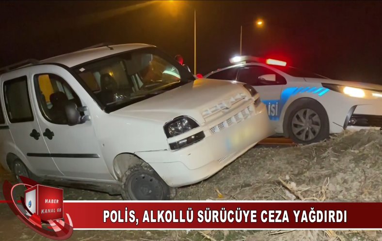 POLİS, ALKOLLÜ SÜRÜCÜYE CEZA YAĞDIRDI