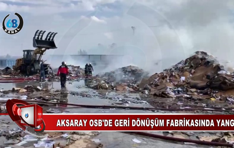 Aksaray OSB’de geri dönüşüm fabrikasında yangın