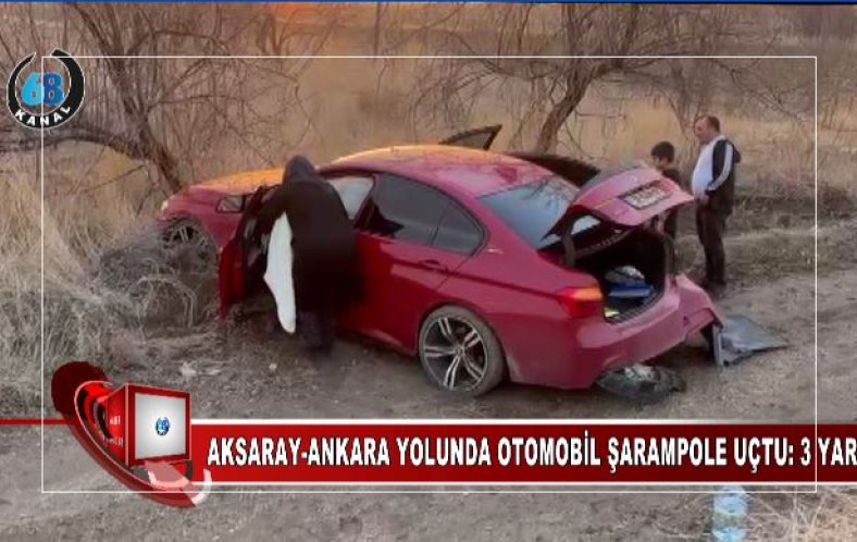 AKSARAY-ANKARA YOLUNDA OTOMOBİL ŞARAMPOLE UÇTU: 3 YARALI