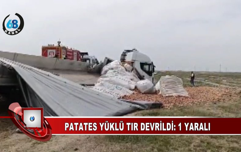 Aksaray-Konya Yolunda Patates Yüklü TIR Devrildi: 1 Yaralı