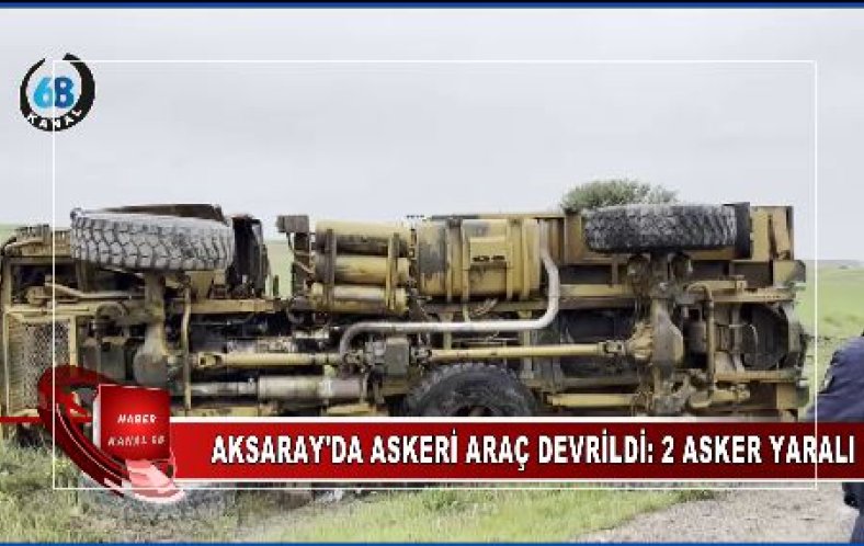 Aksaray’da Askeri Kamyon Devrildi: 2 Asker Yaralı