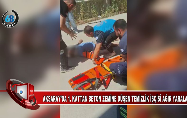 YÜKSEKTEN DÜŞEN TEMİZLİK İŞÇİSİ AĞIR YARALANDI