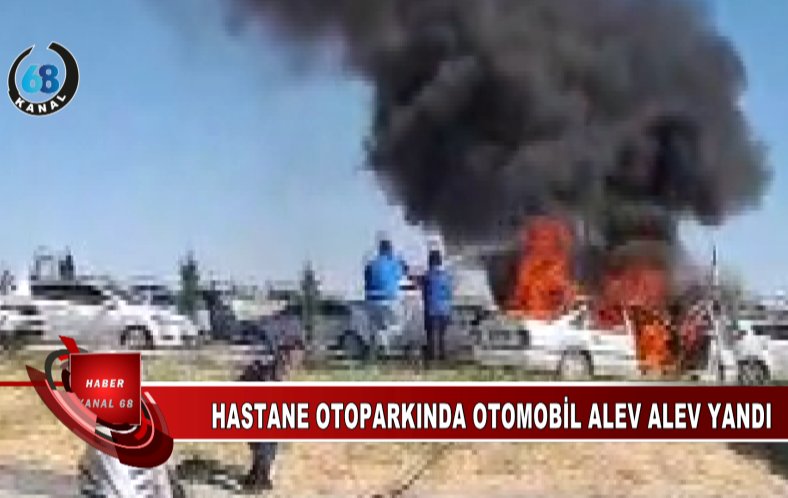 HASTANE OTOPARKINDA OTOMOBİL ALEV ALEV YANDI